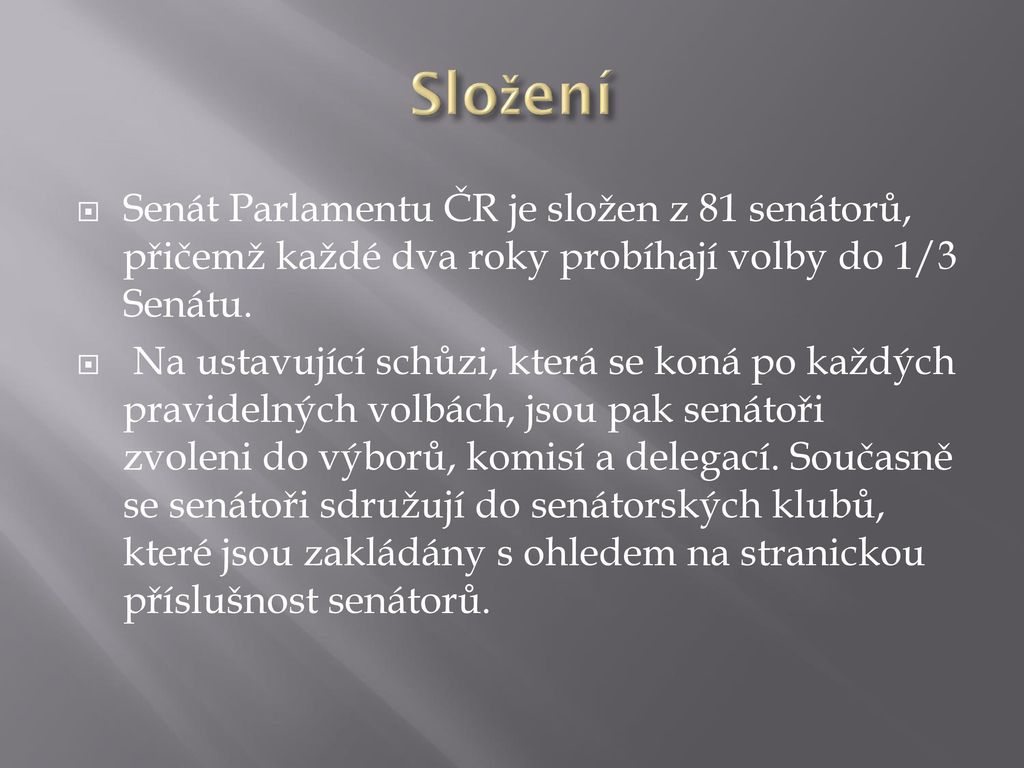Složení Senát Parlamentu ČR je složen z 81 senátorů, přičemž každé dva roky probíhají volby do 1/3 Senátu.