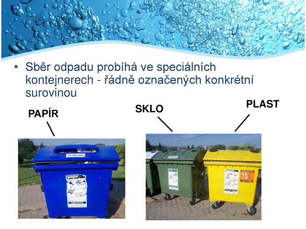 Sběr odpadu probíhá ve speciálních kontejnerech - řádně označených konkrétní surovinou