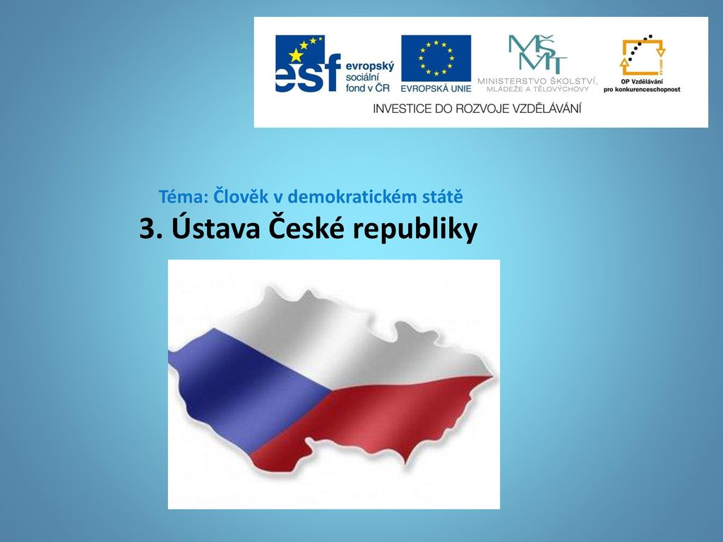 Téma: Člověk v demokratickém státě 3. Ústava České republiky