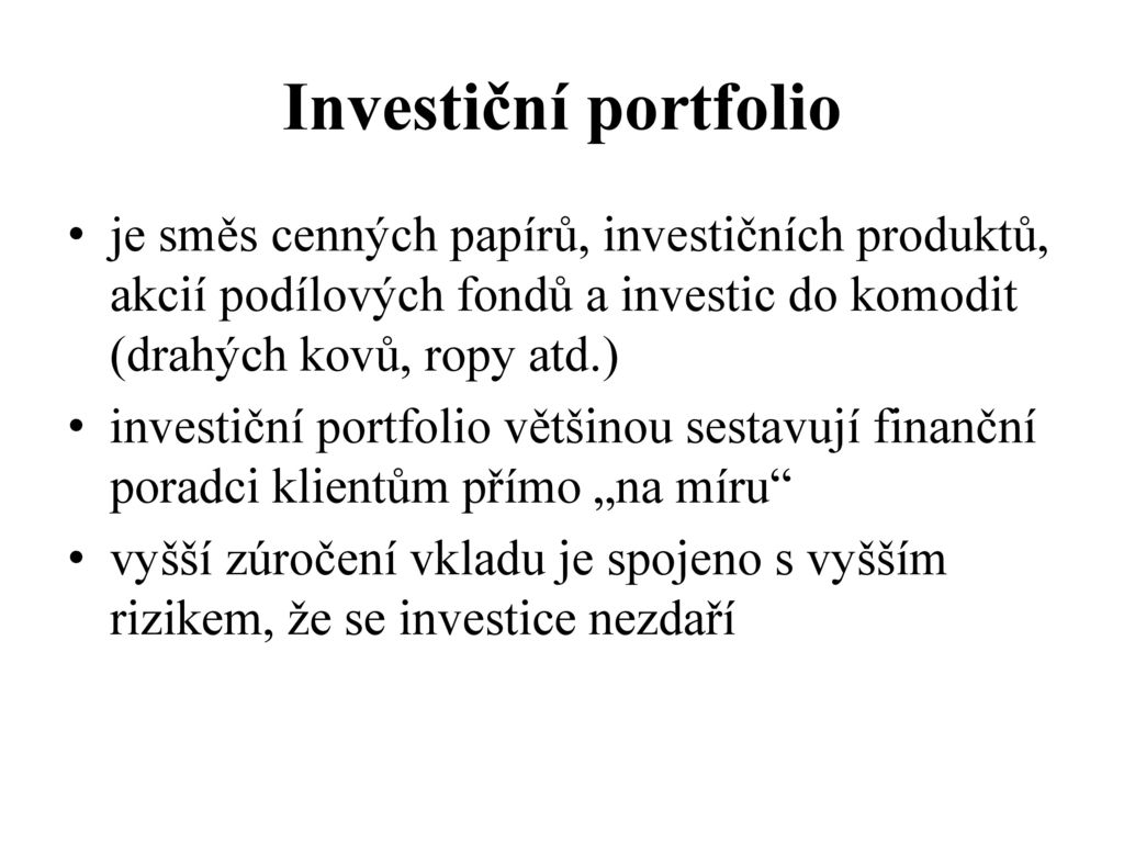 Investiční portfolio je směs cenných papírů, investičních produktů, akcií podílových fondů a investic do komodit (drahých kovů, ropy atd.)