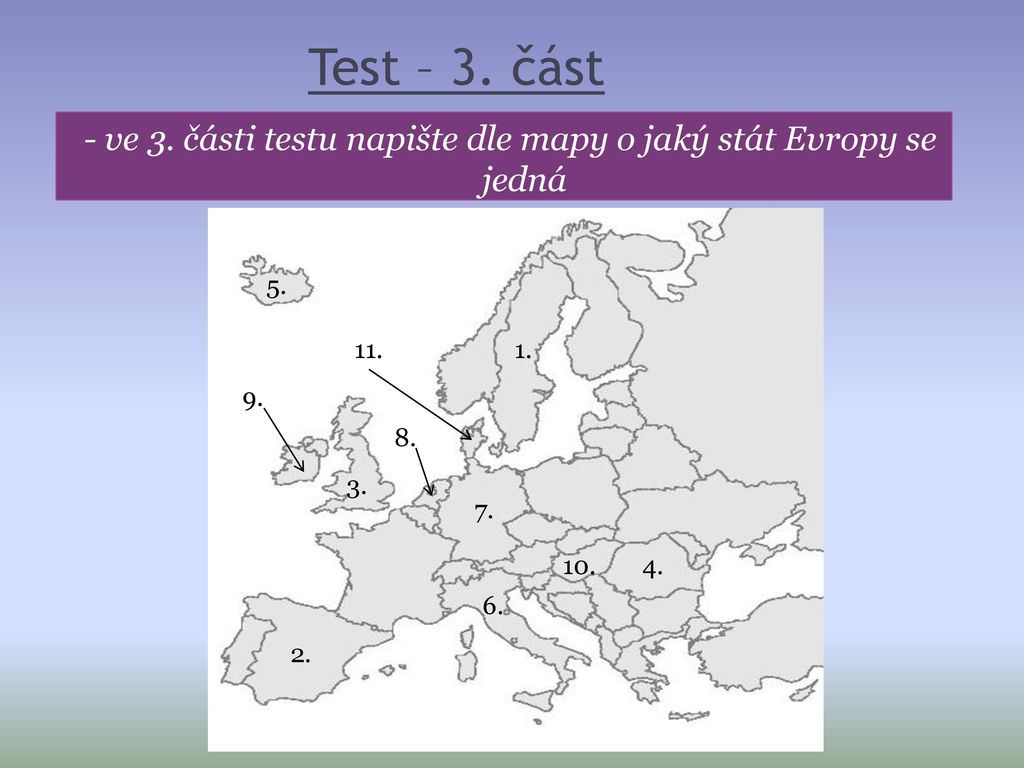 - ve 3. části testu napište dle mapy o jaký stát Evropy se jedná