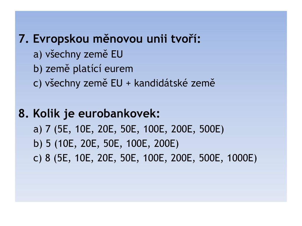 7. Evropskou měnovou unii tvoří:
