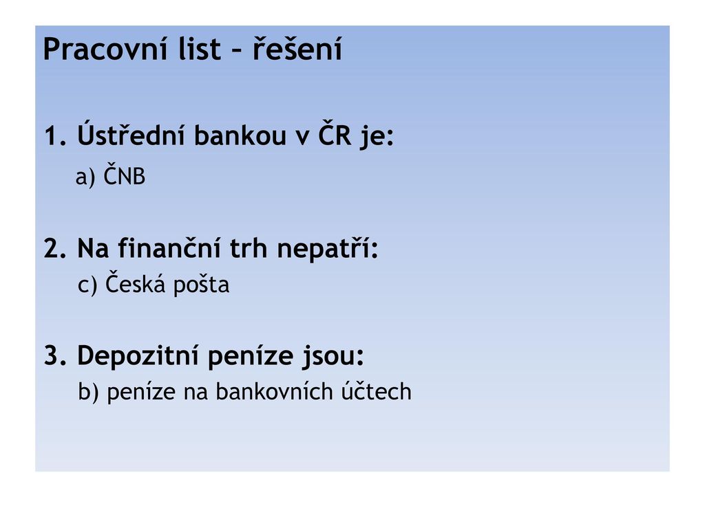 Pracovní list – řešení 1. Ústřední bankou v ČR je: a) ČNB