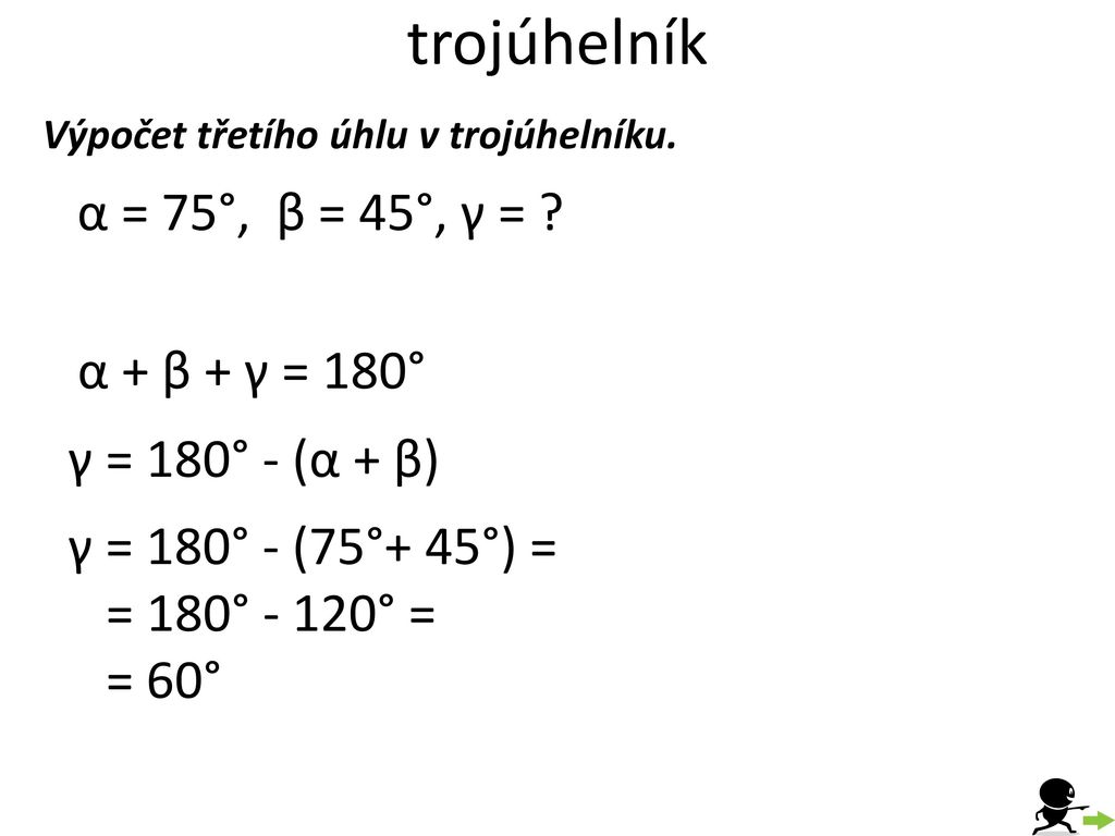 trojúhelník α = 75°, β = 45°, γ = α + β + γ = 180°