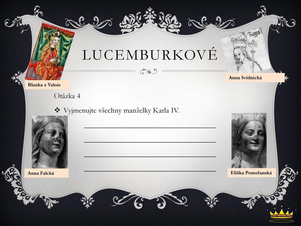 Lucemburkové Otázka 4 Vyjmenujte všechny manželky Karla IV.