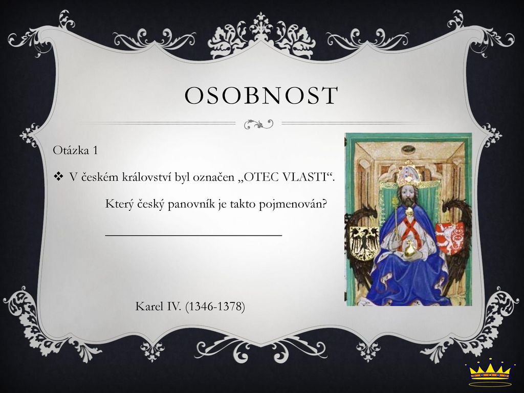 osobnost Otázka 1 V českém království byl označen „OTEC VLASTI .