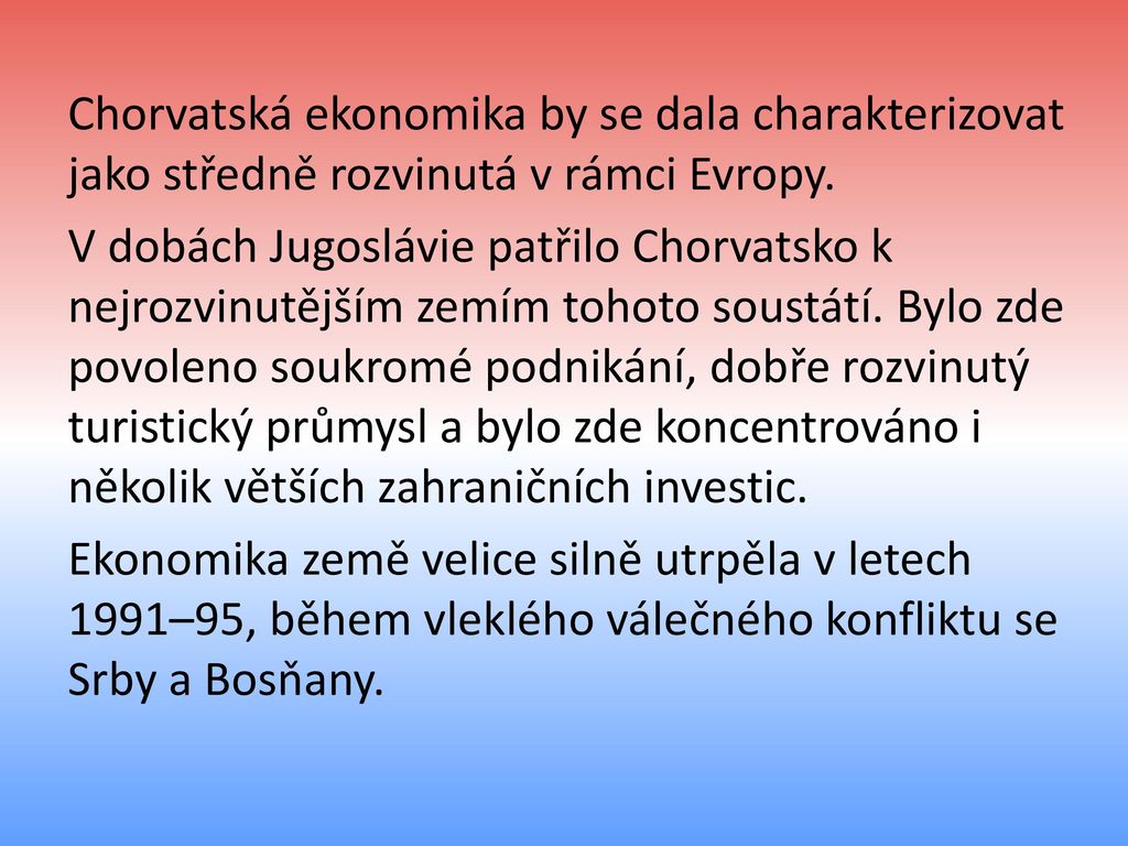 Chorvatská ekonomika by se dala charakterizovat jako středně rozvinutá v rámci Evropy.
