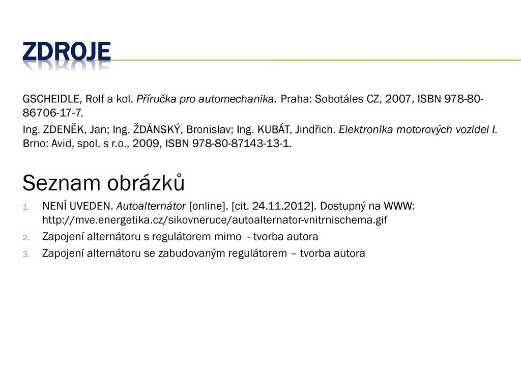 ZDROJE GSCHEIDLE, Rolf a kol. Příručka pro automechanika. Praha: Sobotáles CZ, 2007, ISBN