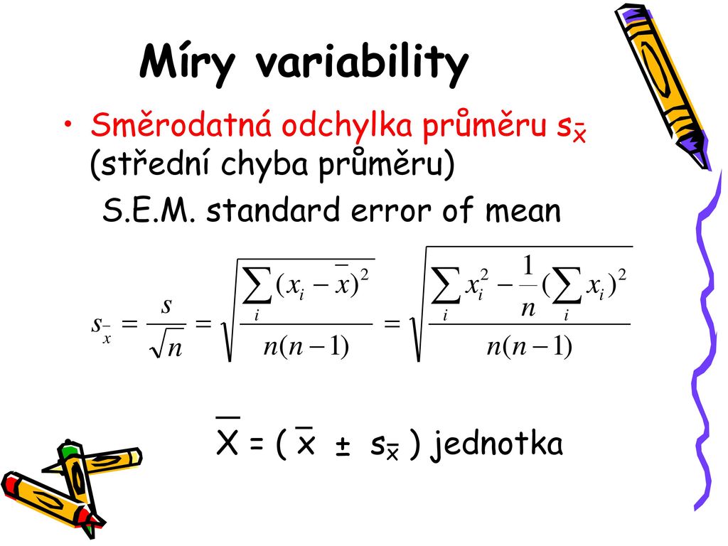 Míry variability Směrodatná odchylka průměru sx (střední chyba průměru) S.E.M. standard error of mean.