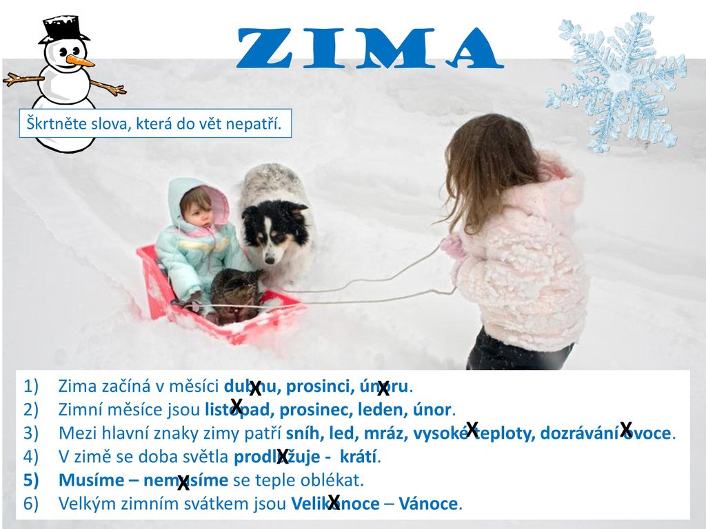 ZIMA X X X X X X X X Zima začíná v měsíci dubnu, prosinci, únoru.