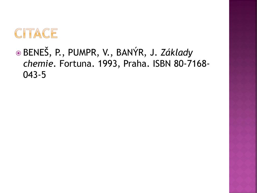 citace BENEŠ, P., PUMPR, V., BANÝR, J. Základy chemie. Fortuna. 1993, Praha. ISBN