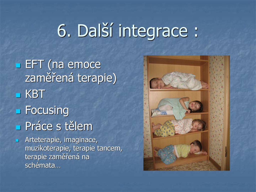 6. Další integrace : EFT (na emoce zaměřená terapie) KBT Focusing