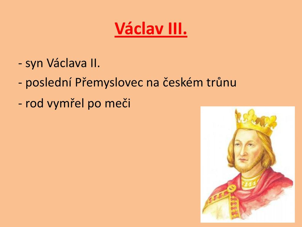 Václav III. - syn Václava II. - poslední Přemyslovec na českém trůnu