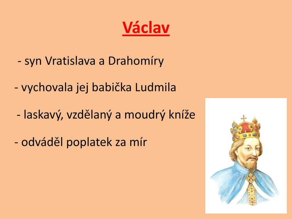 Václav - syn Vratislava a Drahomíry - vychovala jej babička Ludmila
