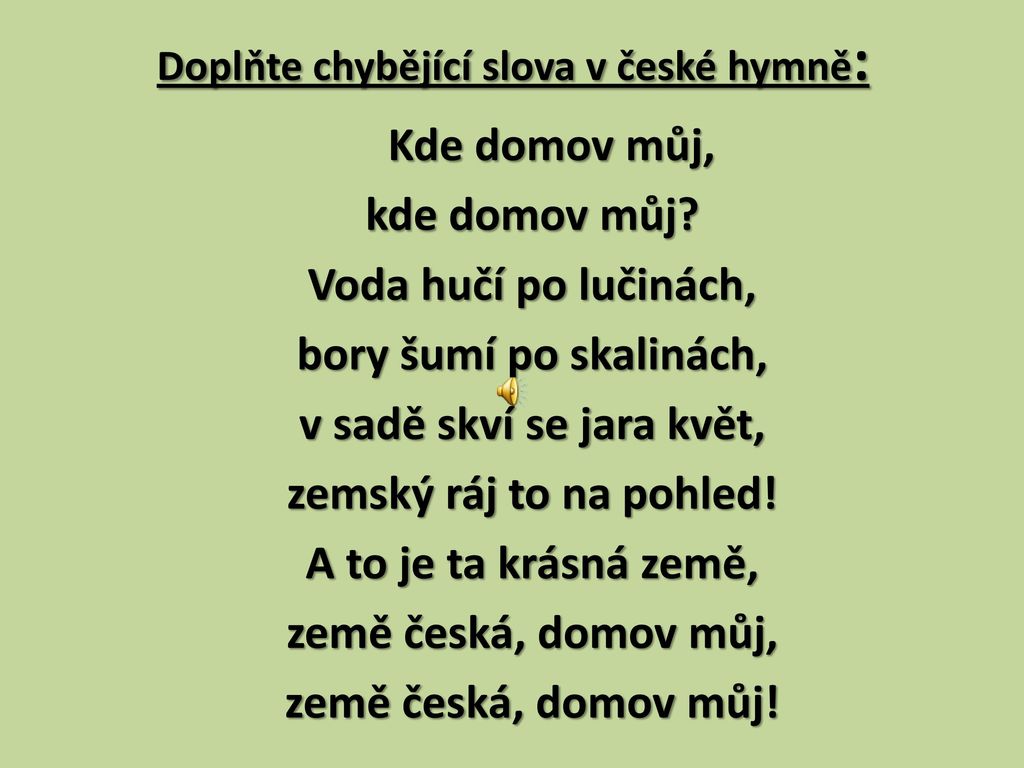 Doplňte chybějící slova v české hymně: