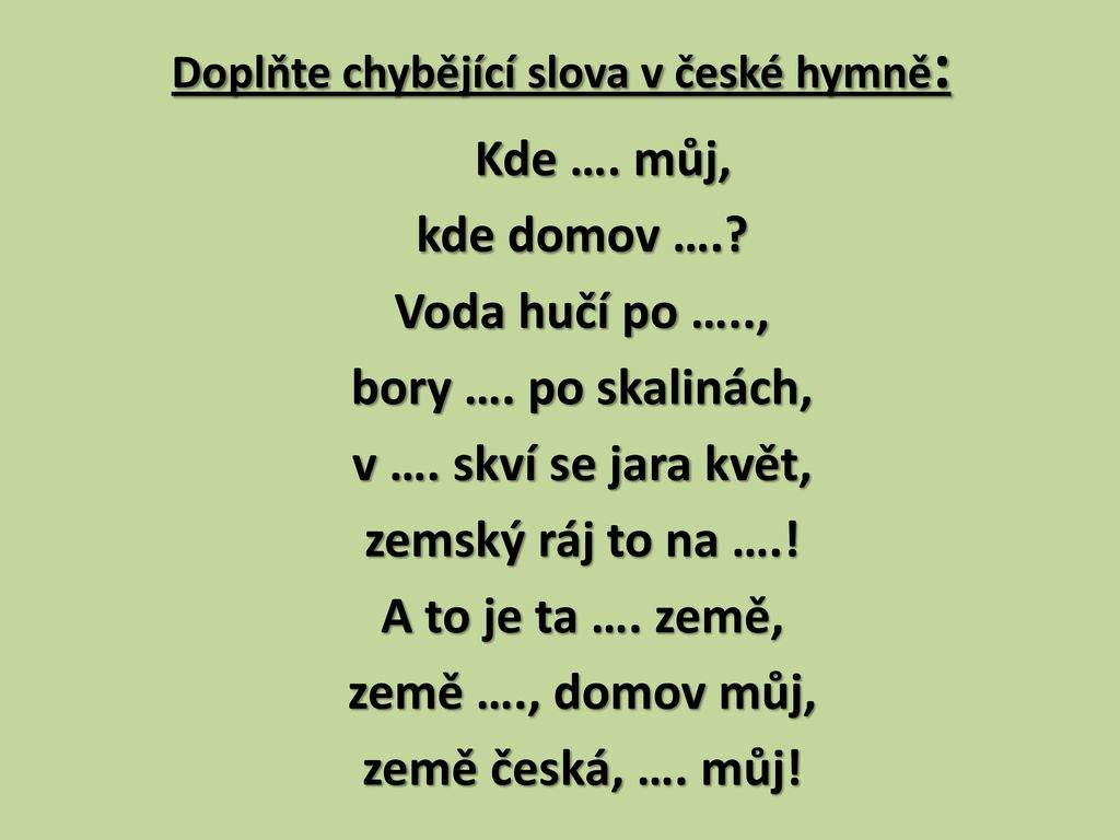 Doplňte chybějící slova v české hymně: