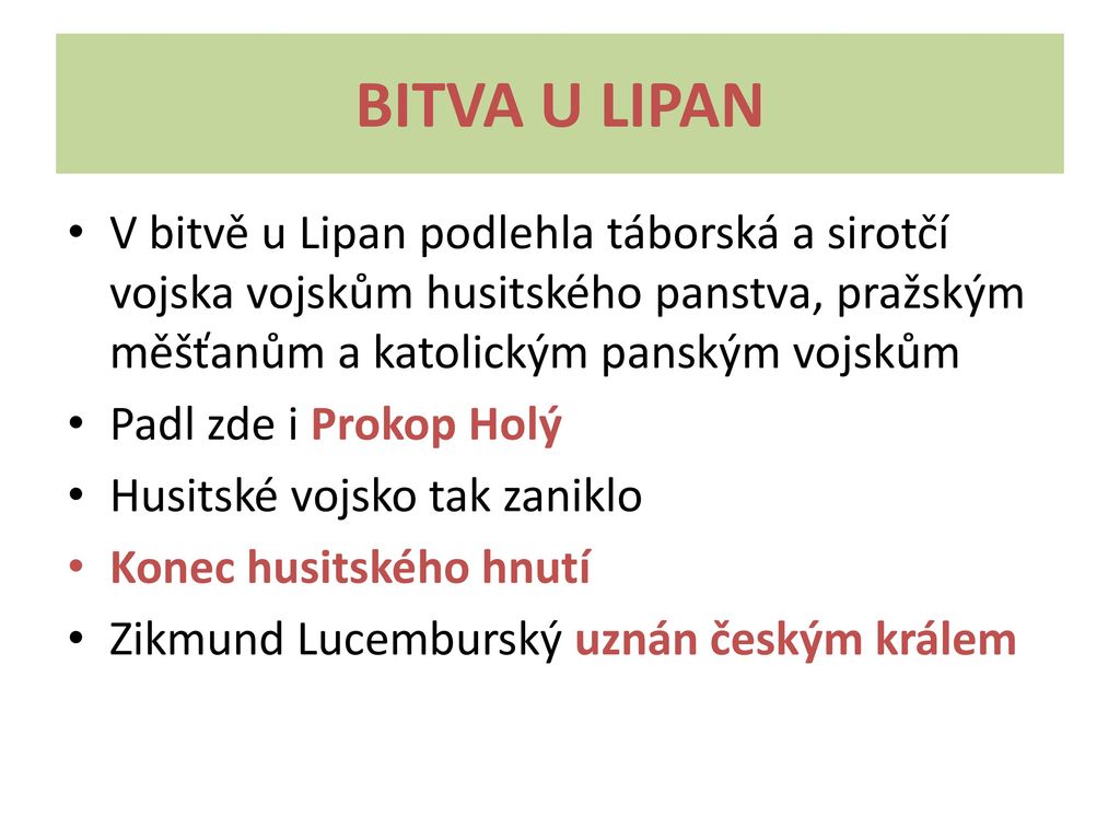 BITVA U LIPAN V bitvě u Lipan podlehla táborská a sirotčí vojska vojskům husitského panstva, pražským měšťanům a katolickým panským vojskům.