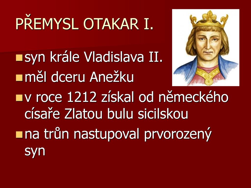 PŘEMYSL OTAKAR I. syn krále Vladislava II. měl dceru Anežku