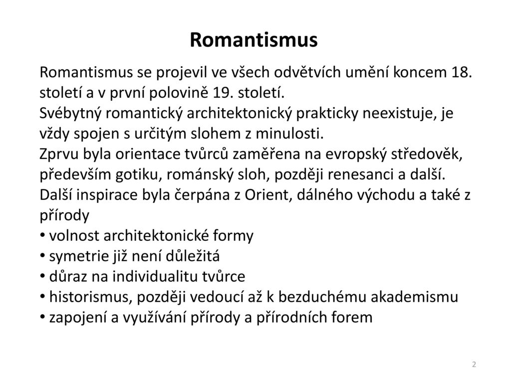 Romantismus Romantismus se projevil ve všech odvětvích umění koncem 18. století a v první polovině 19. století.