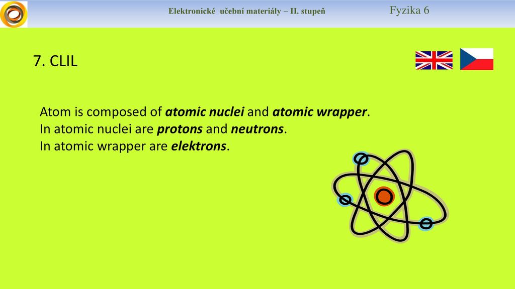 7. CLIL Atom is composed of atomic nuclei and atomic wrapper.