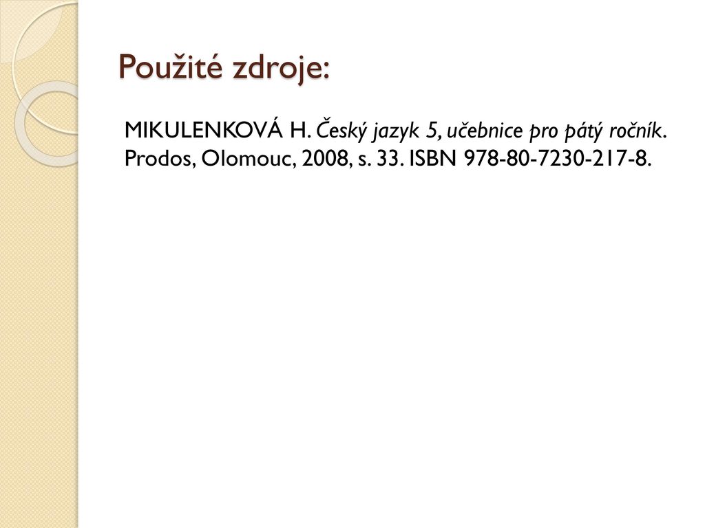 Použité zdroje: MIKULENKOVÁ H. Český jazyk 5, učebnice pro pátý ročník.