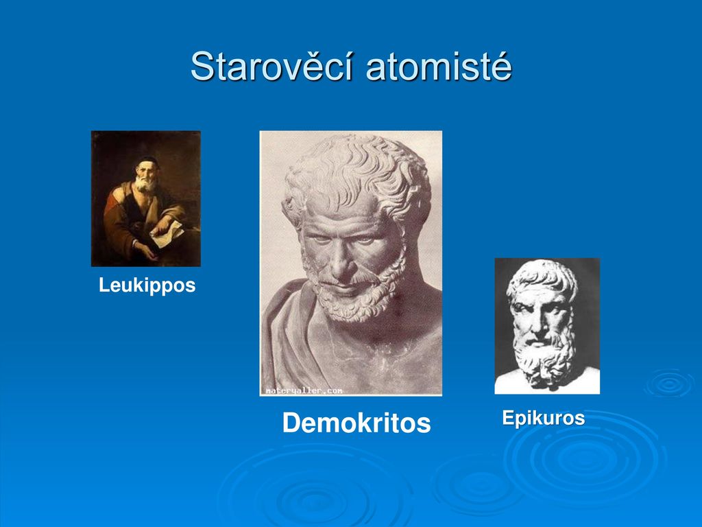 Starověcí atomisté Leukippos Demokritos Epikuros