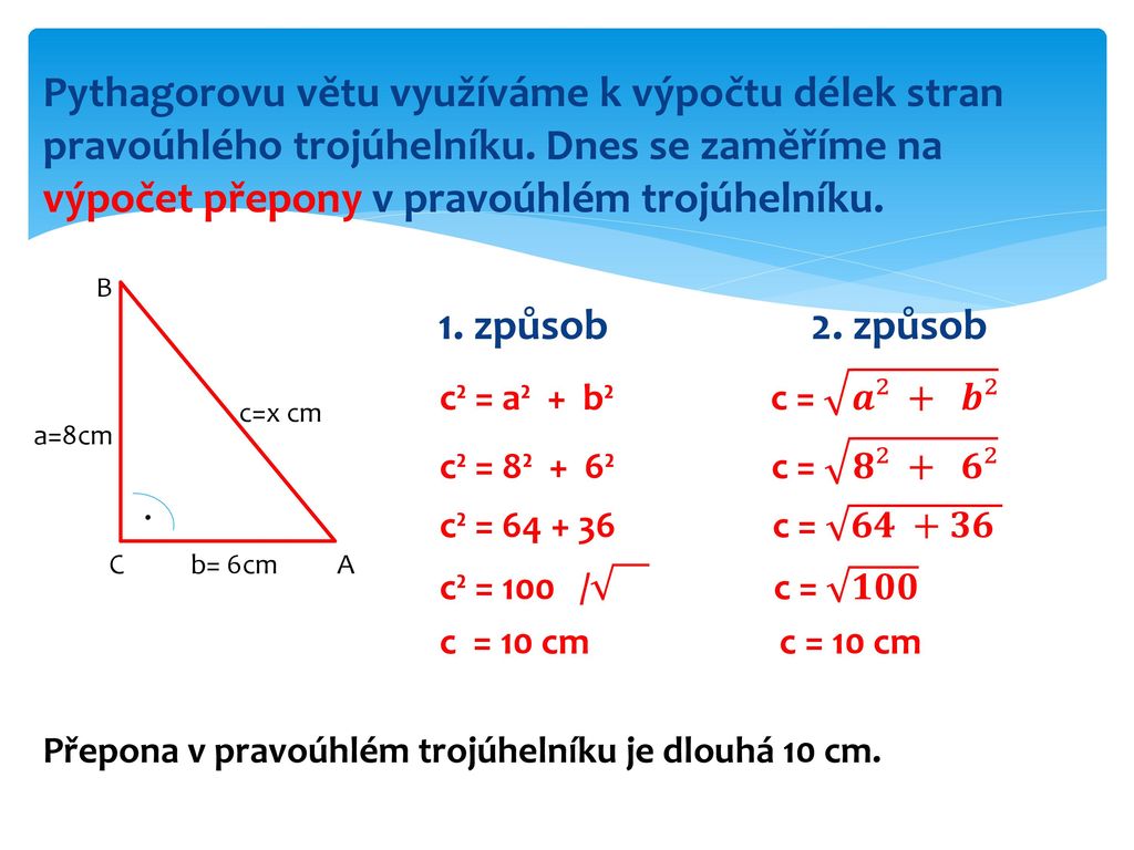 Pythagorovu větu využíváme k výpočtu délek stran pravoúhlého trojúhelníku. Dnes se zaměříme na výpočet přepony v pravoúhlém trojúhelníku.