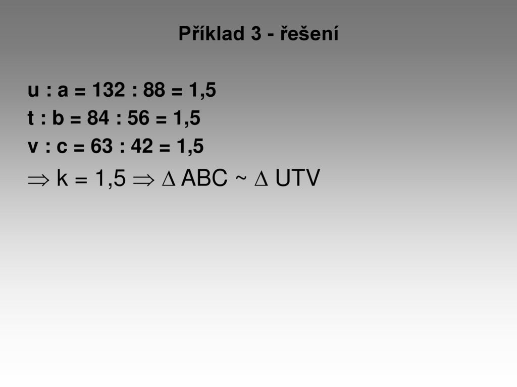  k = 1,5   ABC ~  UTV Příklad 3 - řešení u : a = 132 : 88 = 1,5