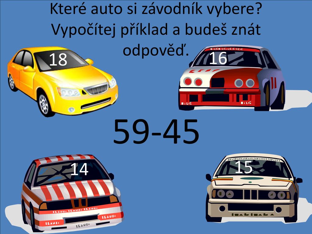 Které auto si závodník vybere Vypočítej příklad a budeš znát odpověď.