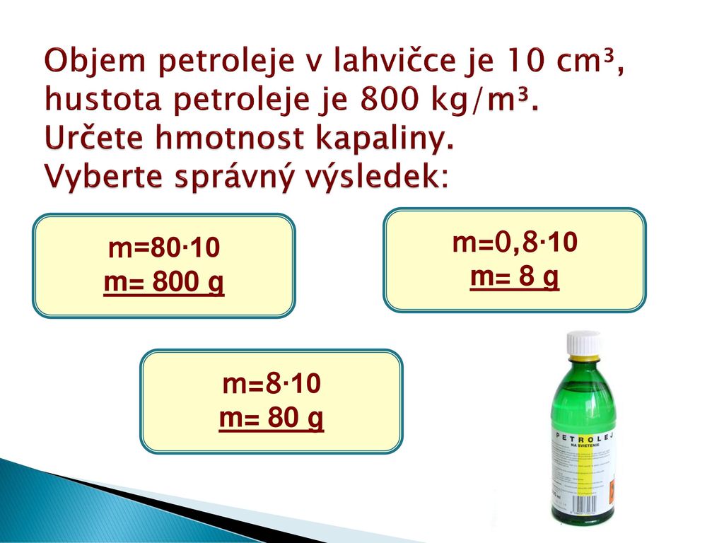 Objem petroleje v lahvičce je 10 cm³, hustota petroleje je 800 kg/m³