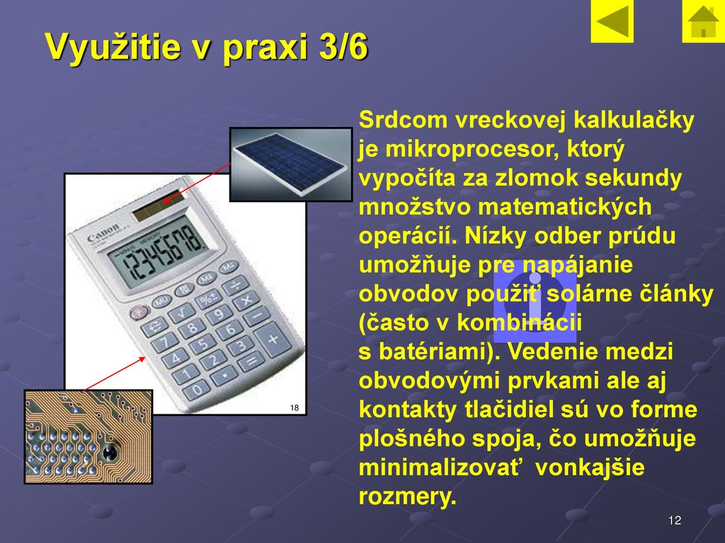 Využitie v praxi 3/6 Srdcom vreckovej kalkulačky je mikroprocesor, ktorý. vypočíta za zlomok sekundy.