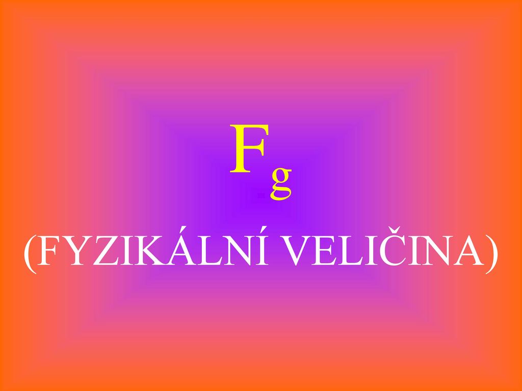 Fg (FYZIKÁLNÍ VELIČINA)