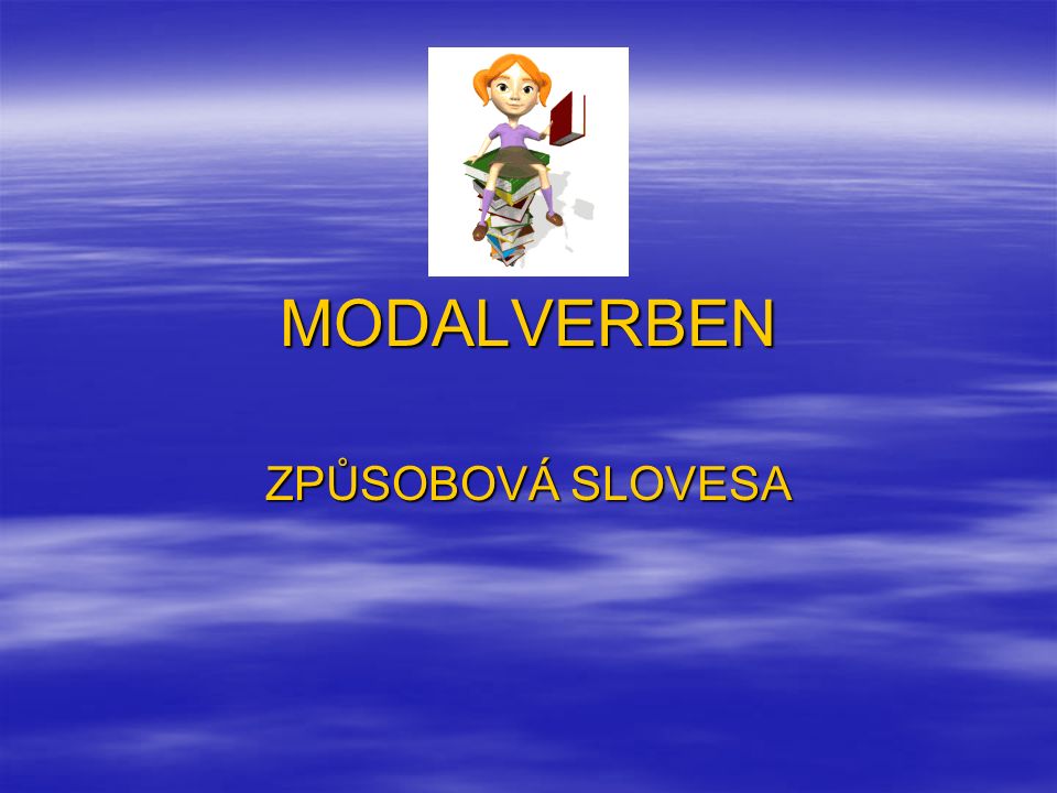 MODALVERBEN ZPŮSOBOVÁ SLOVESA