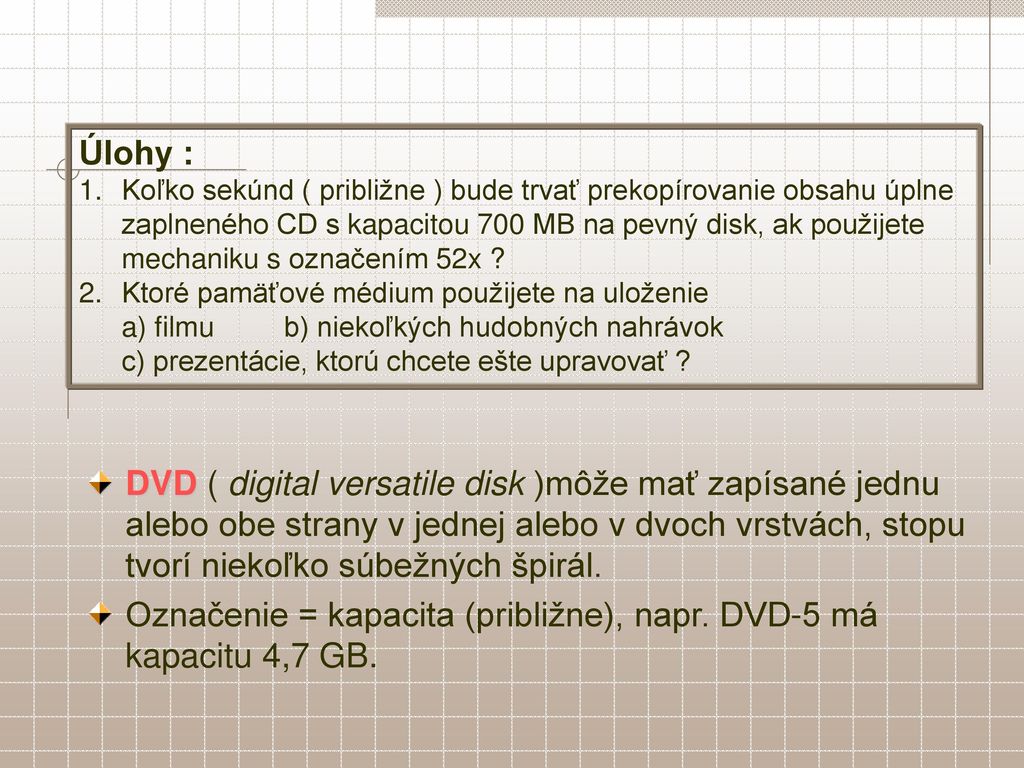Označenie = kapacita (približne), napr. DVD-5 má kapacitu 4,7 GB.