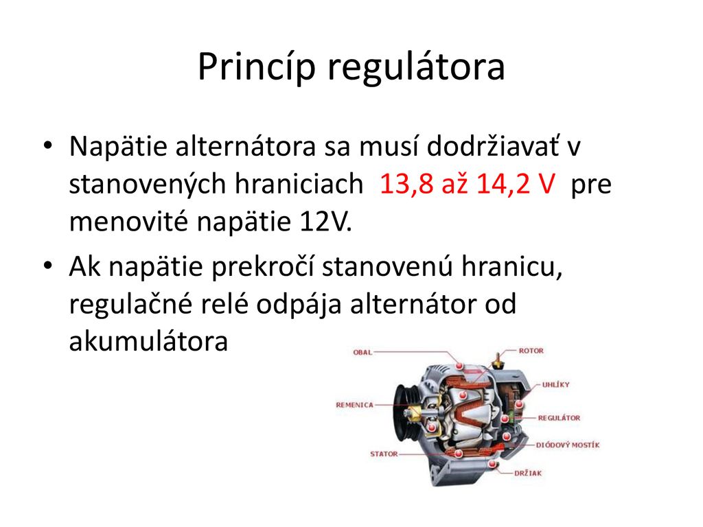 Princíp regulátora Napätie alternátora sa musí dodržiavať v stanovených hraniciach 13,8 až 14,2 V pre menovité napätie 12V.