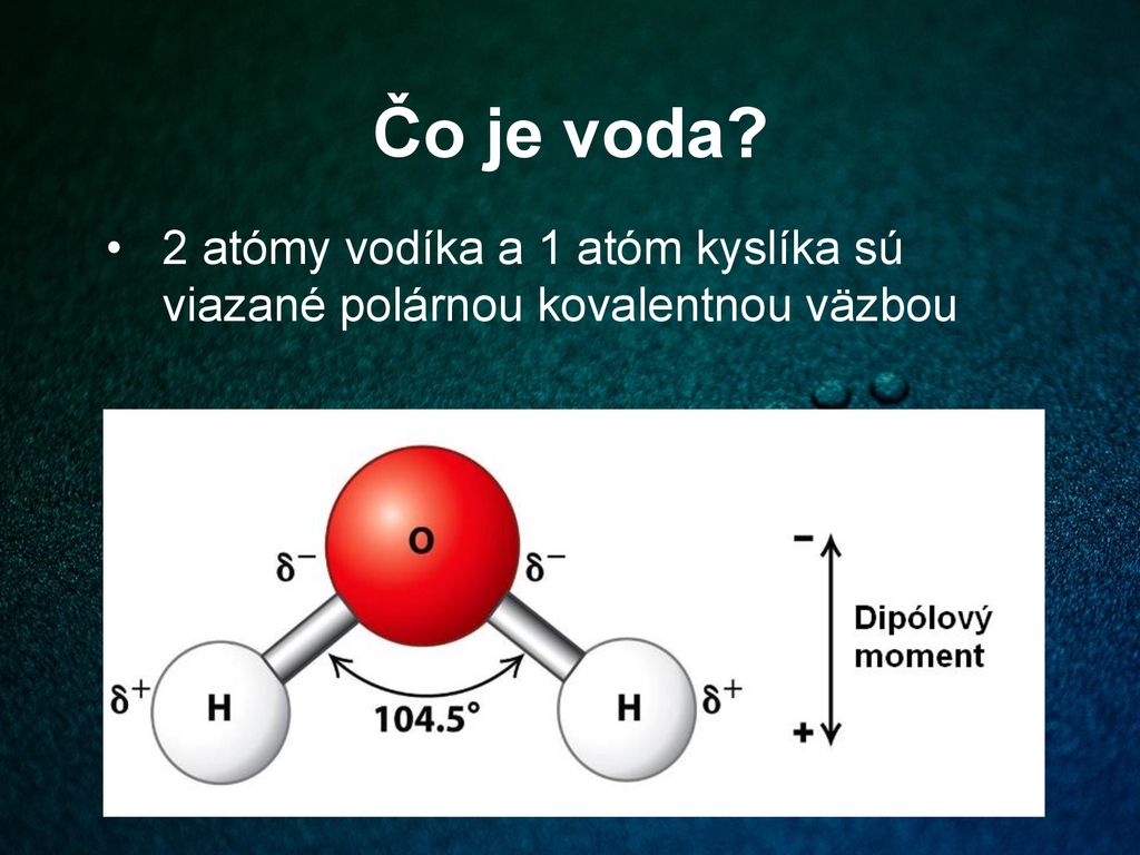 Čo je voda 2 atómy vodíka a 1 atóm kyslíka sú viazané polárnou kovalentnou väzbou