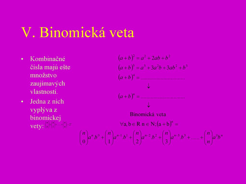 V. Binomická veta Kombinačné čísla majú ešte množstvo zaujímavých vlastností.