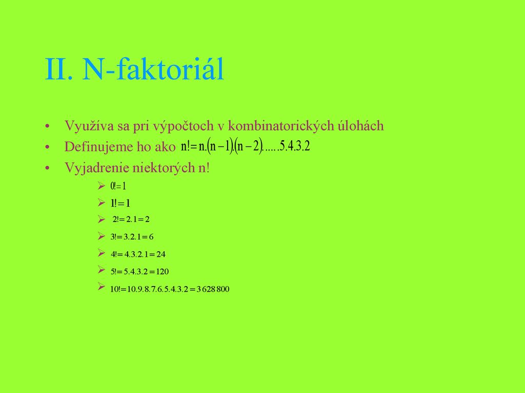 II. N-faktoriál Využíva sa pri výpočtoch v kombinatorických úlohách