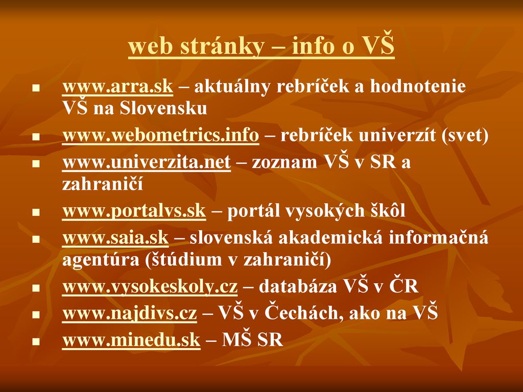 web stránky – info o VŠ   – aktuálny rebríček a hodnotenie VŠ na Slovensku.   – rebríček univerzít (svet)