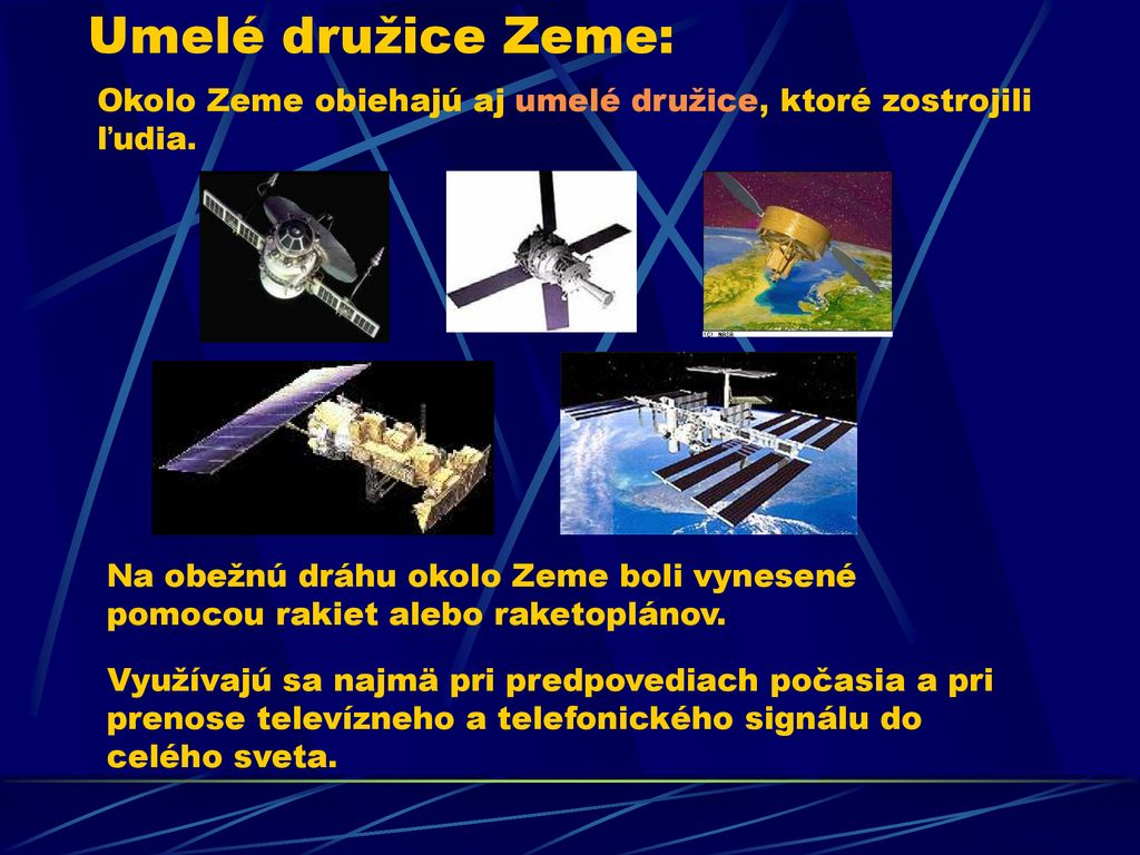 Umelé družice Zeme: Okolo Zeme obiehajú aj umelé družice, ktoré zostrojili ľudia.