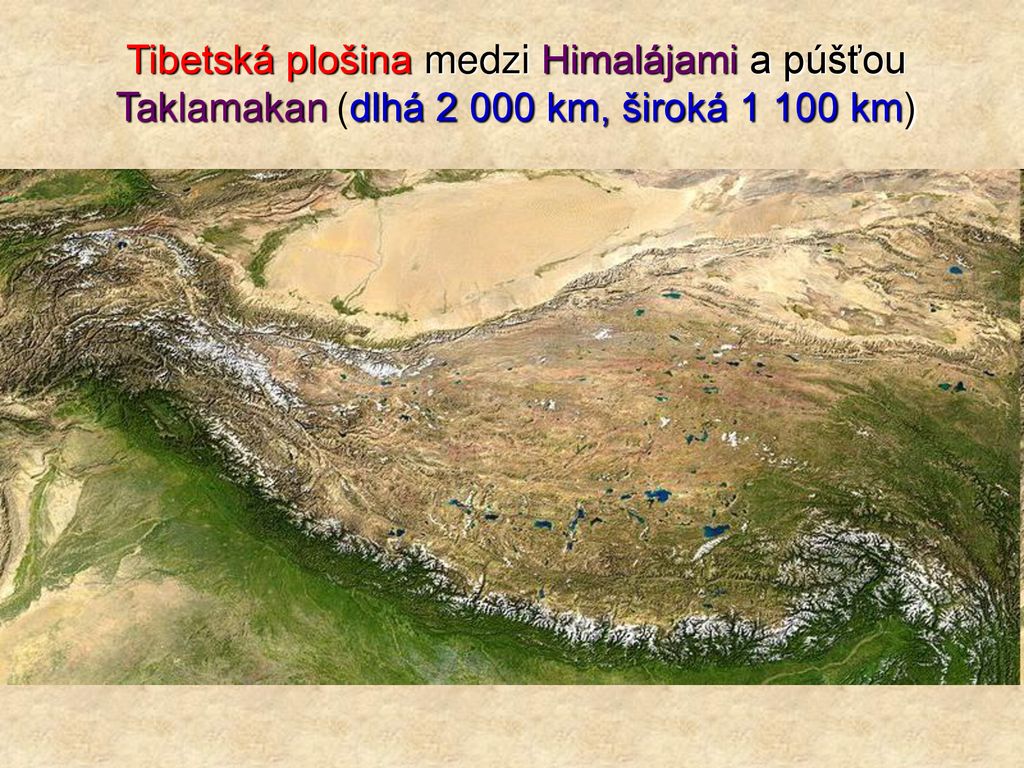 Tibetská plošina medzi Himalájami a púšťou Taklamakan (dlhá km, široká km)