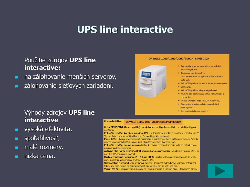 UPS line interactive Použitie zdrojov UPS line interactive:
