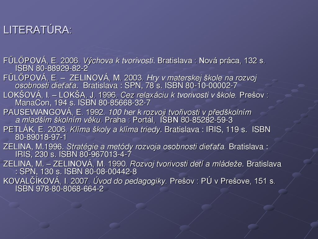 LITERATÚRA: FŰLŐPOVÁ, E Výchova k tvorivosti. Bratislava : Nová práca, 132 s. ISBN