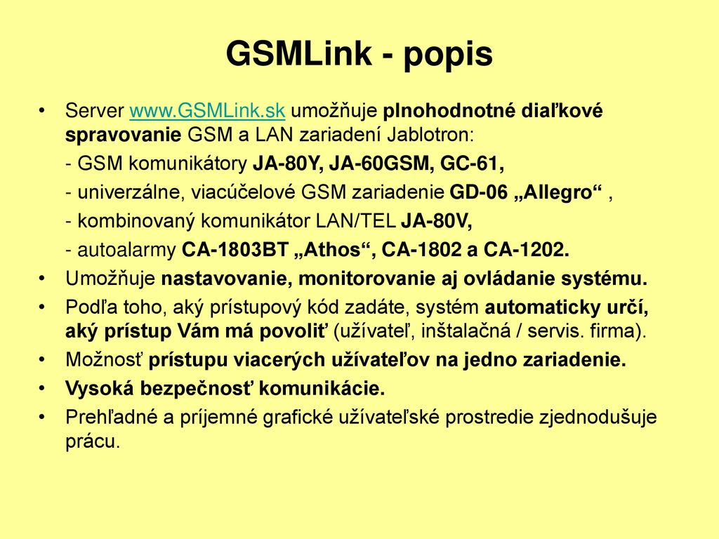 GSMLink - popis Server   umožňuje plnohodnotné diaľkové spravovanie GSM a LAN zariadení Jablotron: