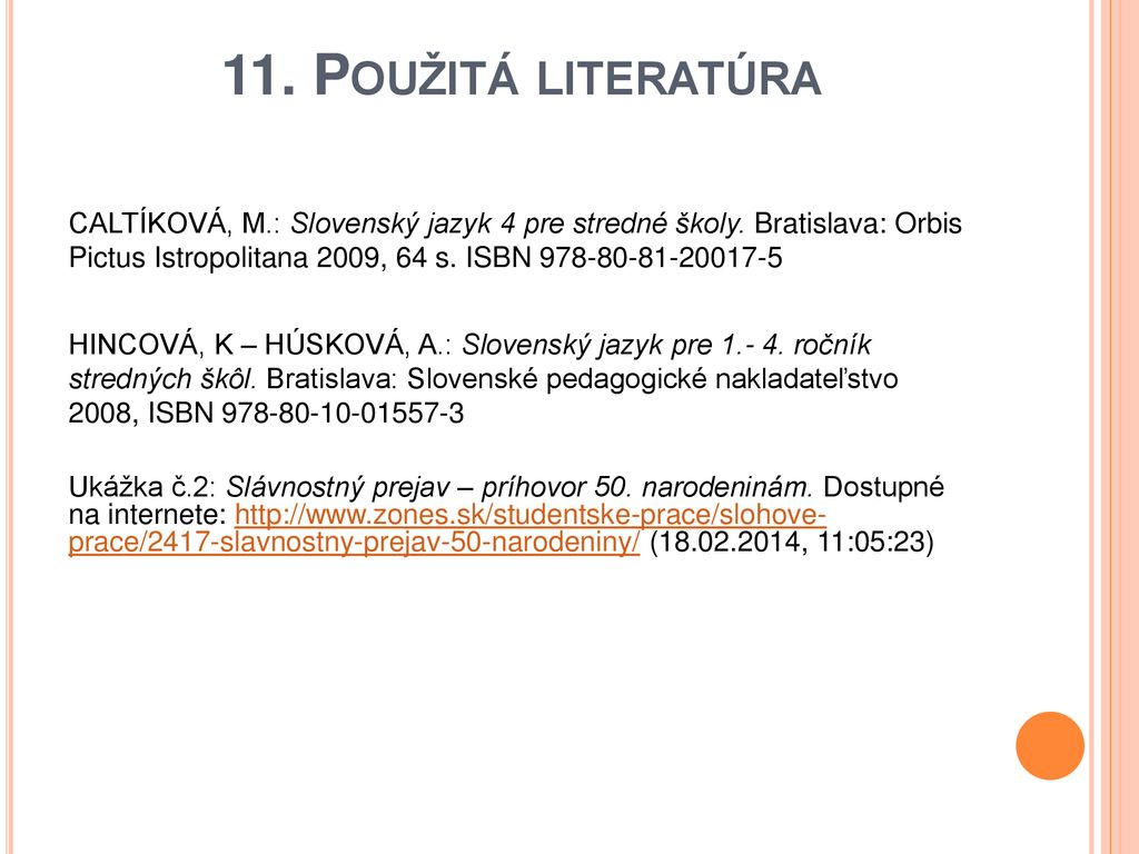 11. Použitá literatúra CALTÍKOVÁ, M.: Slovenský jazyk 4 pre stredné školy. Bratislava: Orbis Pictus Istropolitana 2009, 64 s. ISBN