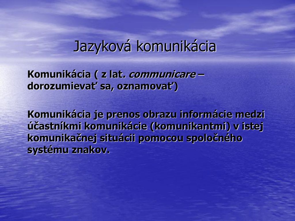 Jazyková komunikácia Komunikácia ( z lat. communicare – dorozumievať sa, oznamovať)