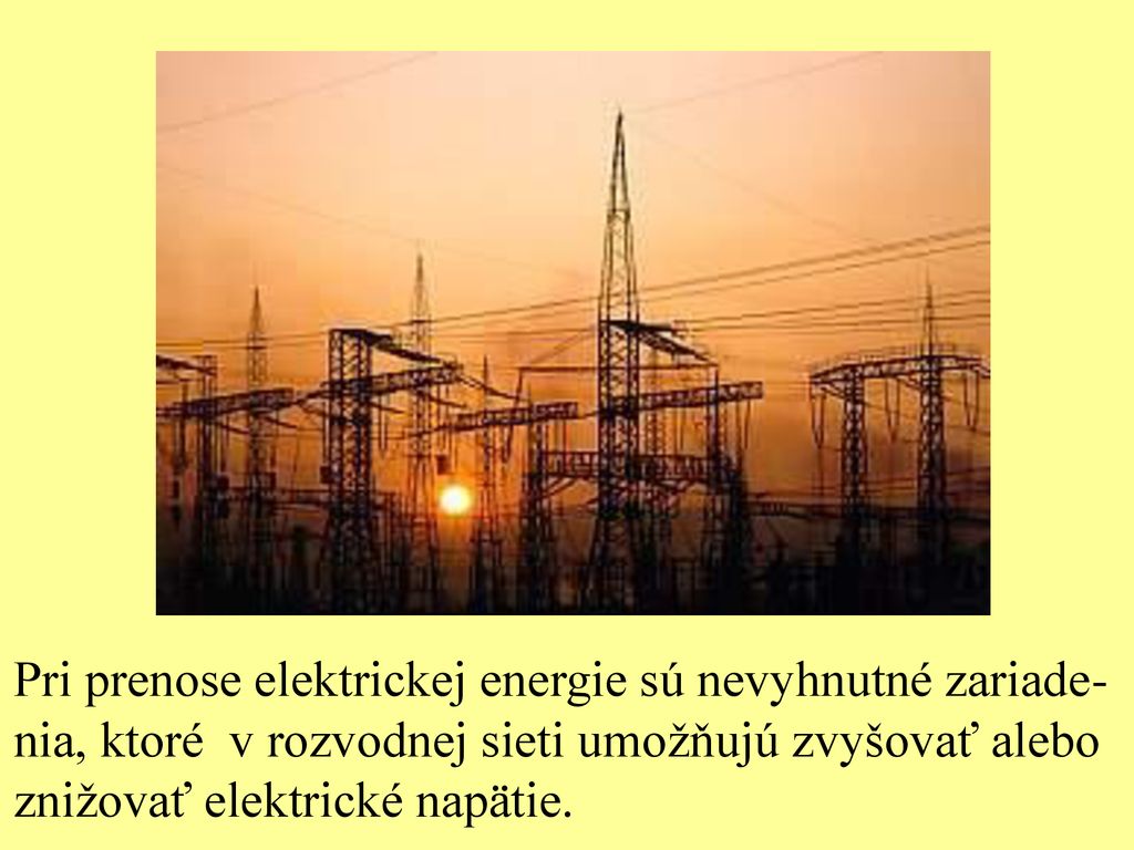 Pri prenose elektrickej energie sú nevyhnutné zariade-