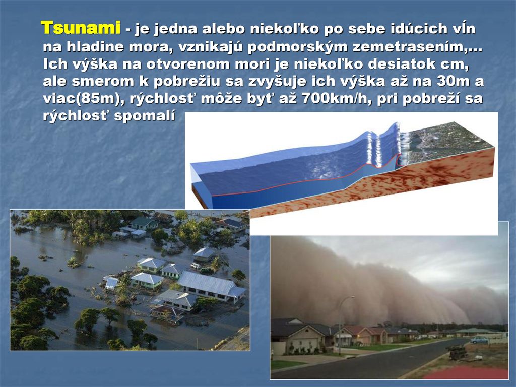 Tsunami - je jedna alebo niekoľko po sebe idúcich vĺn na hladine mora, vznikajú podmorským zemetrasením,...