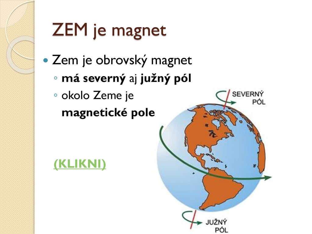 ZEM je magnet Zem je obrovský magnet má severný aj južný pól