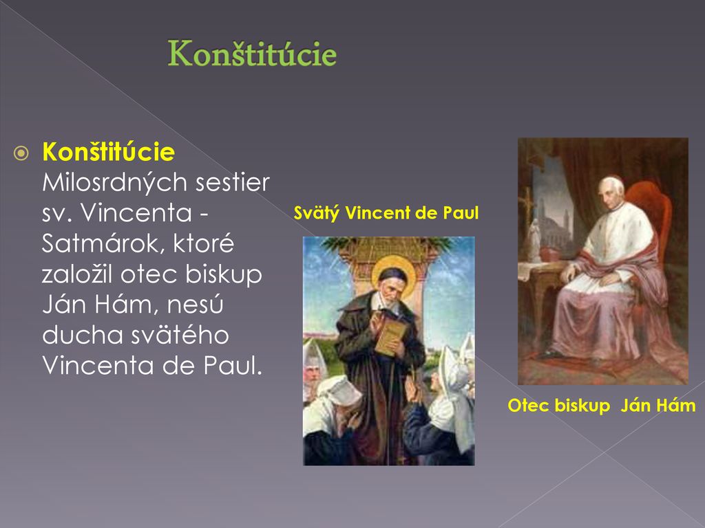 Konštitúcie Konštitúcie Milosrdných sestier sv. Vincenta - Satmárok, ktoré založil otec biskup Ján Hám, nesú ducha svätého Vincenta de Paul.